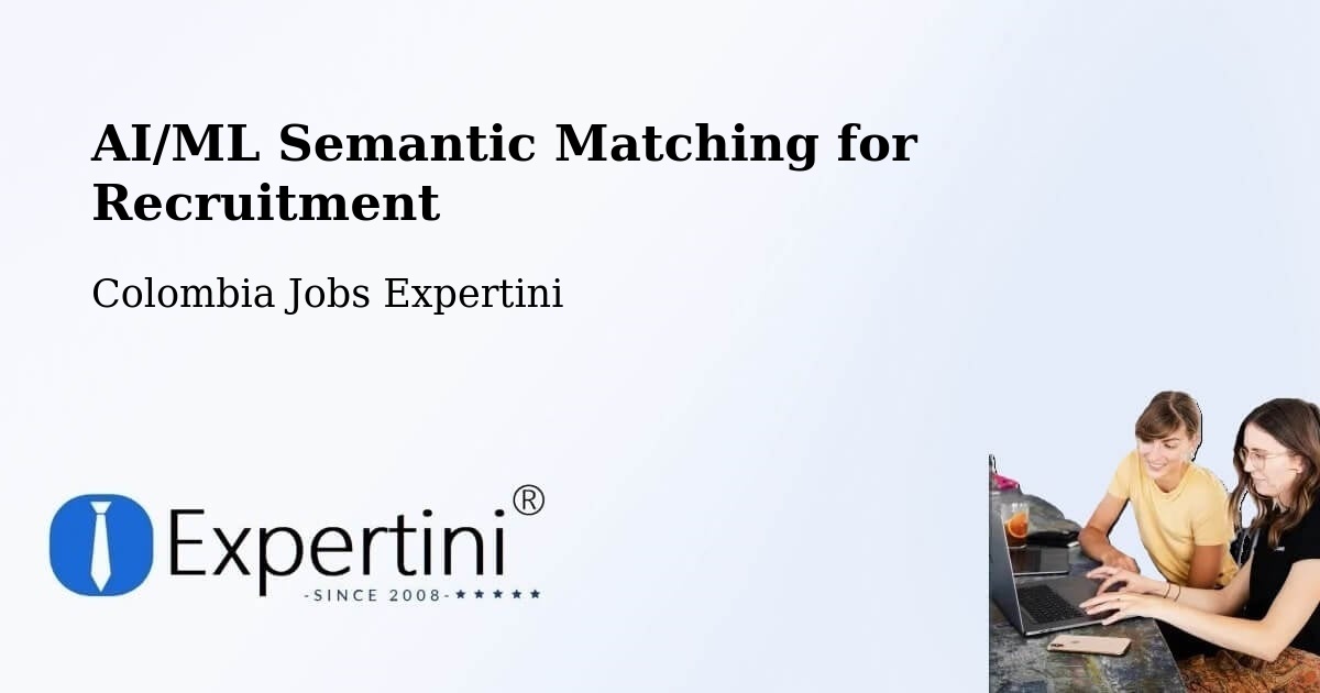 AI/ML Semantic Matching for Recruitment - Colombia Jobs Expertini