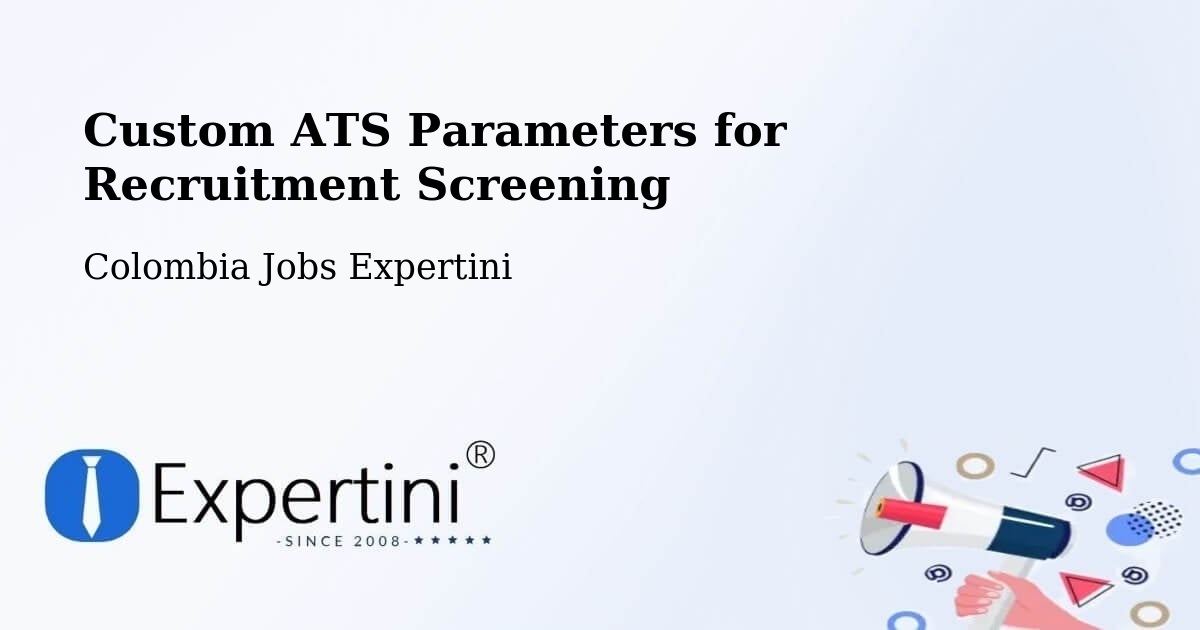 Custom ATS Parameters for Recruitment Screening - Colombia Jobs Expertini