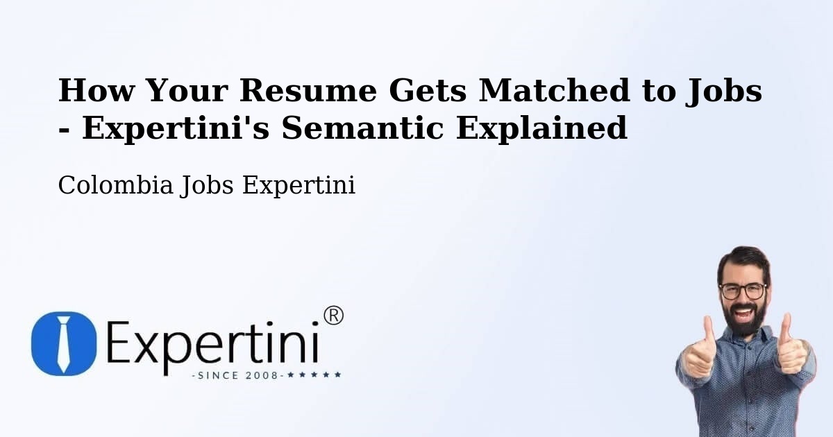 How Your Resume Gets Matched to Jobs - Expertini's Semantic Explained - Colombia Jobs Expertini
