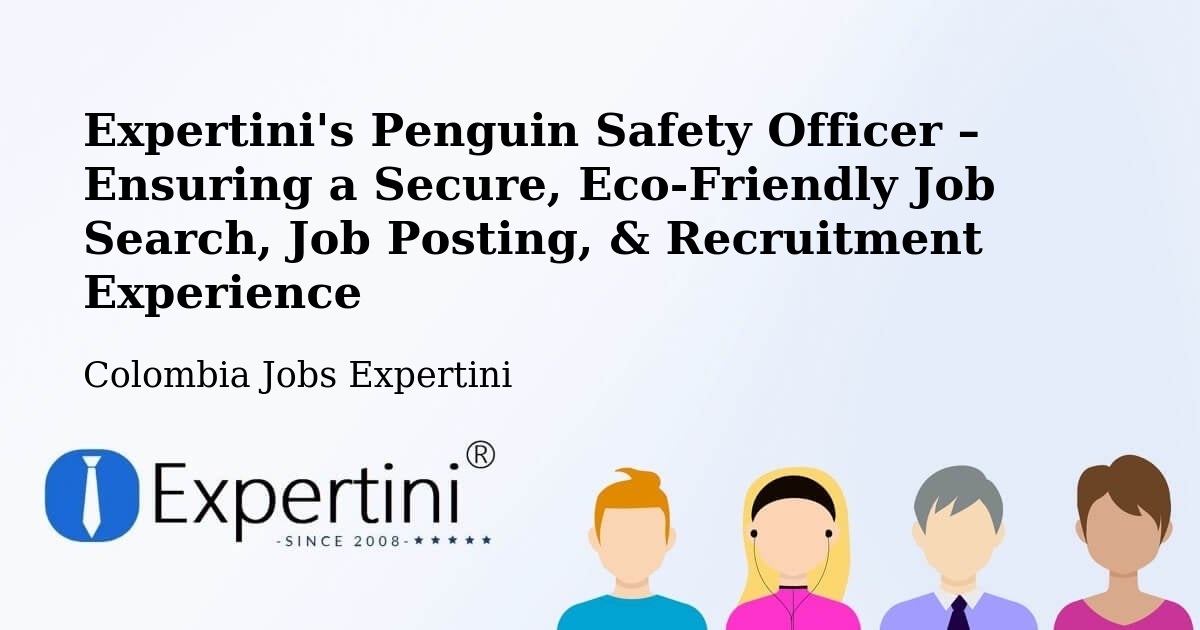 Expertini's Penguin Safety Officer – Ensuring a Secure, Eco-Friendly Job Search, Job Posting, & Recruitment Experience - Colombia Jobs Expertini